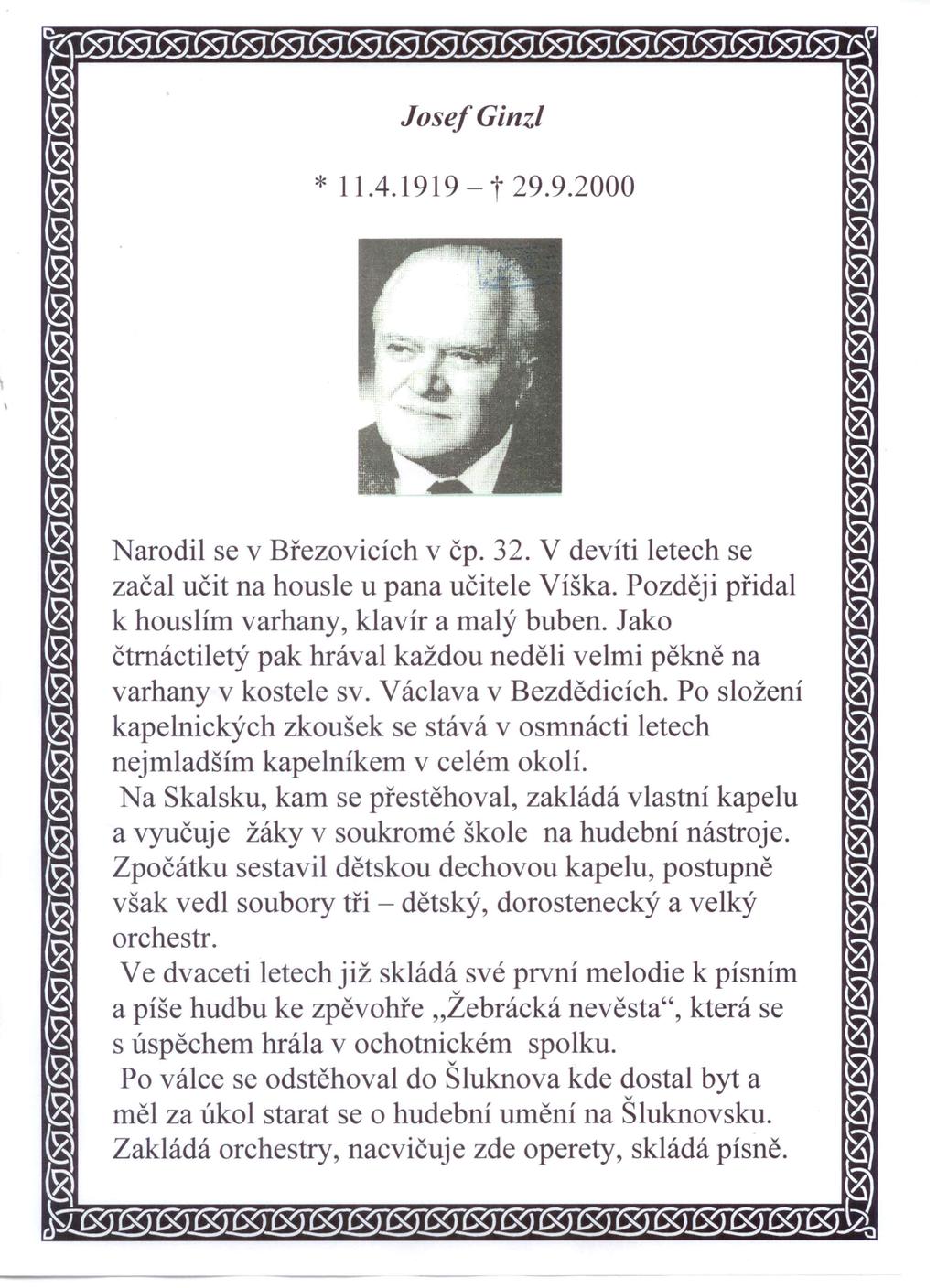 Josef Ginzl * 11.4.1919 - t 29.9.2000 Narodil se Březoicích čp. 32. V deíti letech se začal učit na housle u pana učitele Víška. Později přidal k houslím arhany, klaír a malý buben.