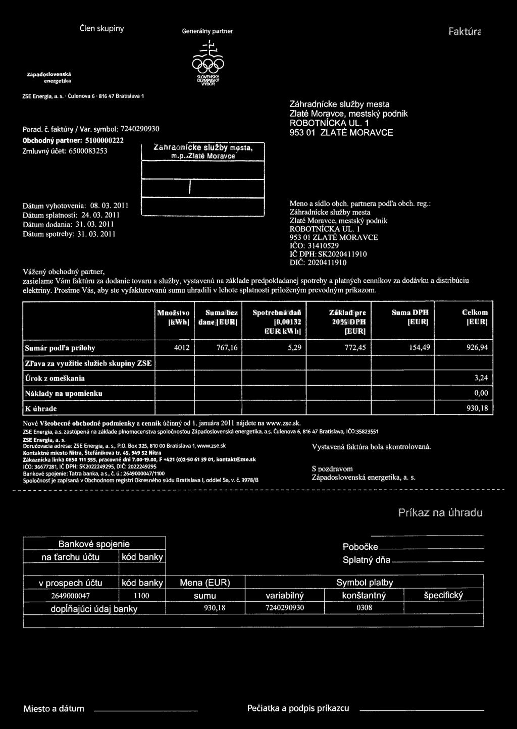 Západoslovenská energetika Člen skupiny Generálny partner JL Q 9 9 SU3VENSKY OLYMPIJSKY VÝBOR Faktúre ZSE Energia, a. s. Čulenova 6 816 47 Bratislava 1 Porád. č. faktúry / Var.