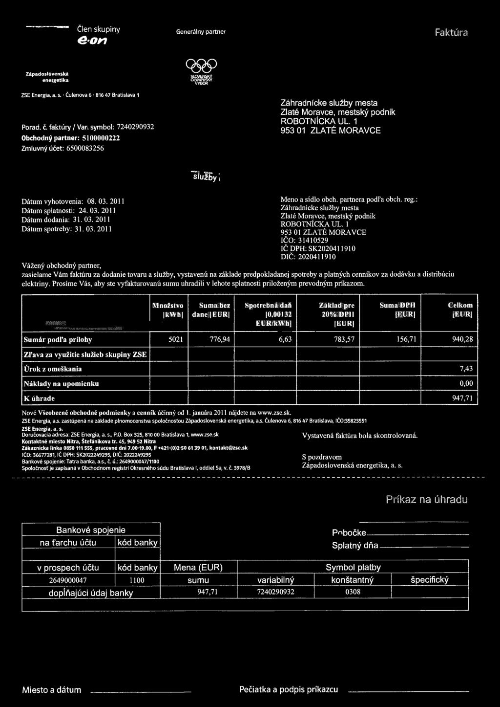 Člen skupiny < G - o n Generálny partner Faktúra Západoslovenská energetika Q99 SlflVENSKÝ OLYMPIJSKY VÝBOR ZSH Energia, a. s. Čulenova 6 816 47 Bratislava 1 Porád. č.