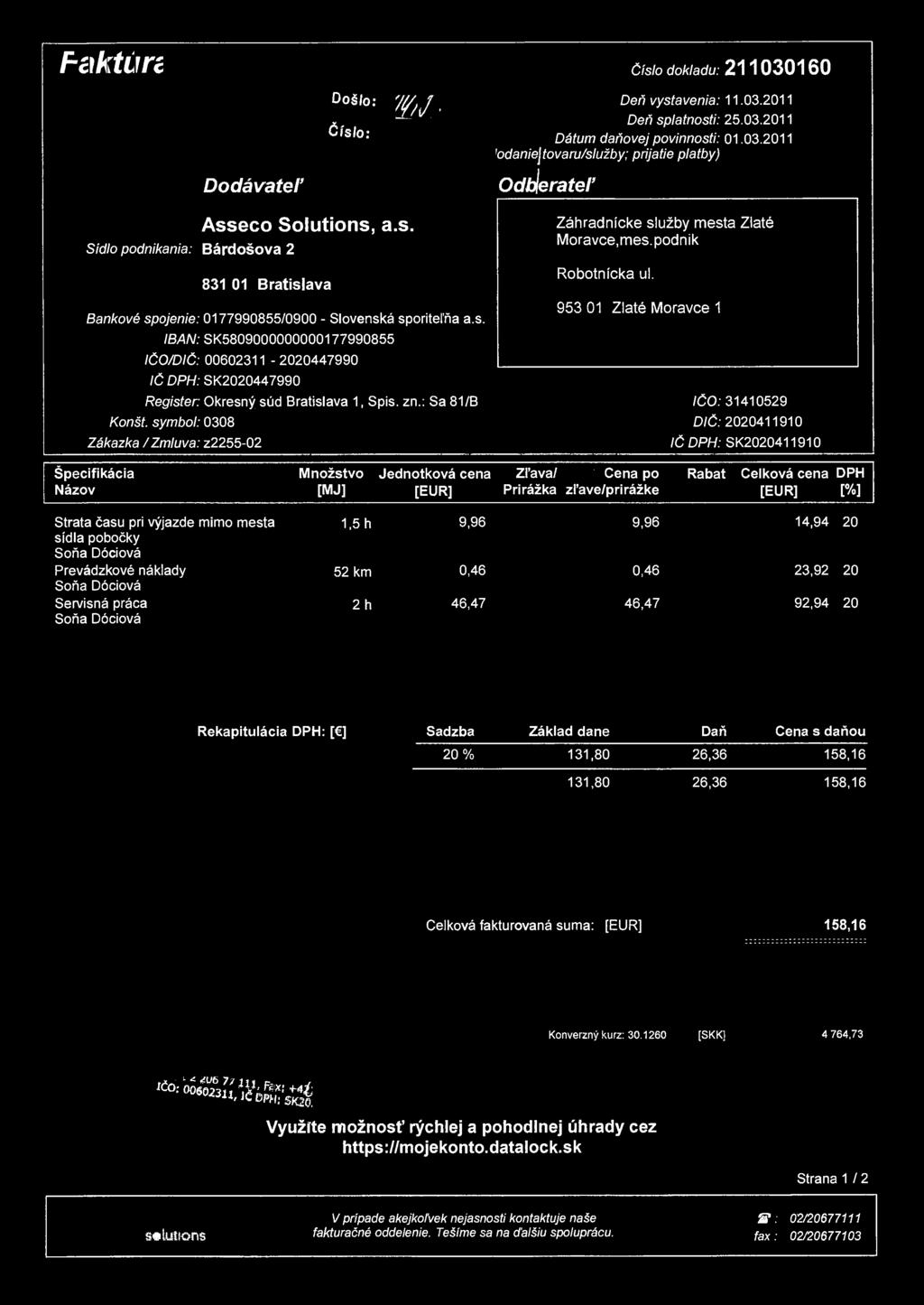 Faktúra Došlo: Číslo: W- Číslo dokladu: 211030160 Deň vystavenia: 11.03.2011 Deň splatnosti: 25.03.2011 Dátum daňovej povinnosti: 01.03.2011 'odaniej tovaru/služby; prijatie platby) Dodávateľ Asseco Solutions, a.