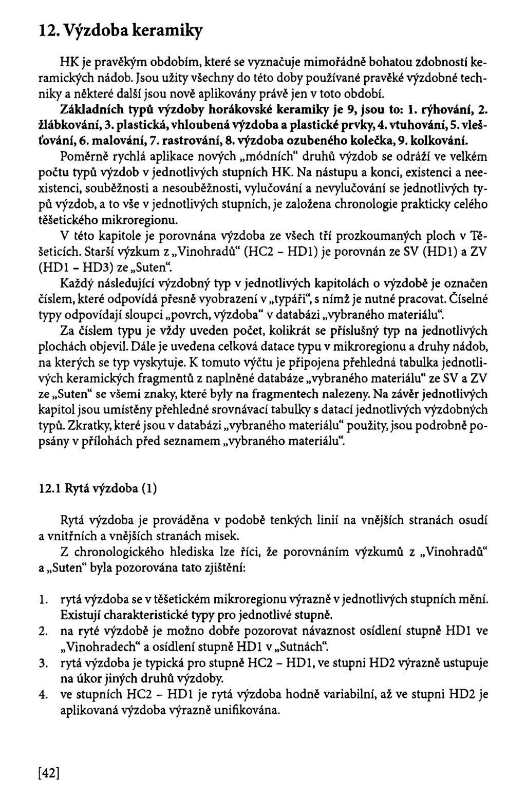 12. Výzdoba keramiky HK je pravěkým obdobím, které se vyznačuje mimořádně bohatou zdobností keramických nádob.