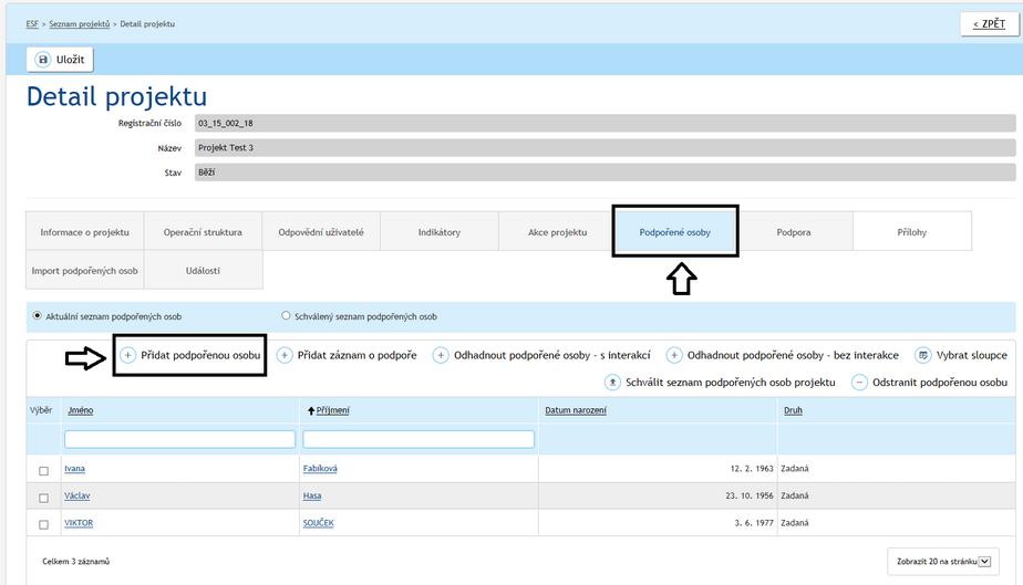 3.3 Podpořené osoby Každý podpořený účastník projektu (podpořená osoba) se do systému zapisuje s využitím jména, příjmení, bydliště a data narození (osoby, které nejsou identifikovány do této míry