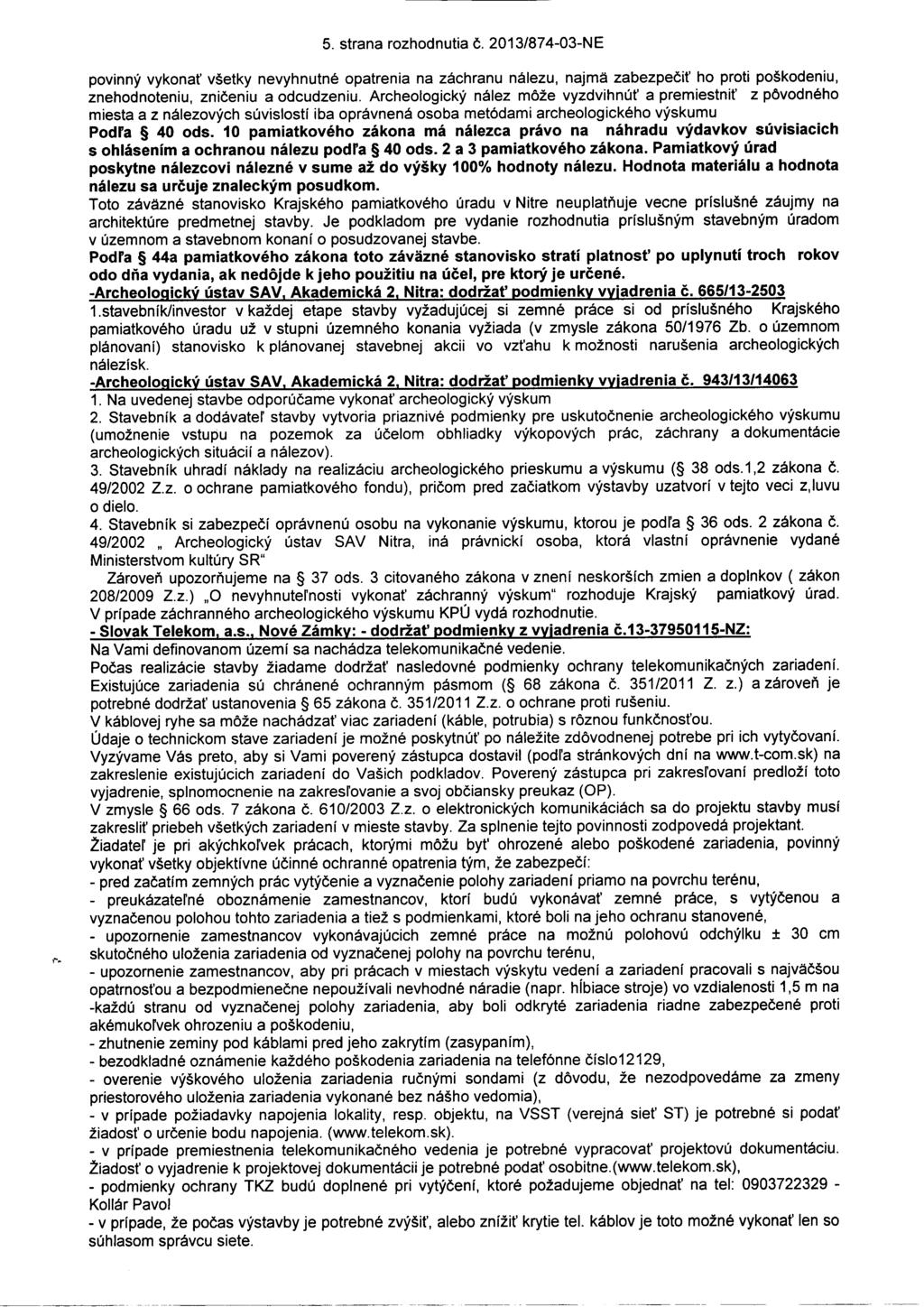 -------- 5. strana rozhodnutia Č. 2013/874-03-NE,-. povinný vykonať všetky nevyhnutné opatrenia na záchranu nálezu, najmä zabezpečiť ho proti poškodeniu, znehodnoteniu, zničeniu a odcudzeniu.