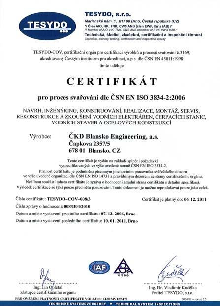 DOZOROVÉ HODNOCENÍ CERTIFIKÁTU PRO PROCES SVAŘOVÁNÍ DLE ČSN EN ISO 3834-2 V roce 2006 získalo ČKD Blansko Engineering Velký průkaz způsobilosti VPZ 302-008 (dále jen VPZ), který osvědčuje způsobilost