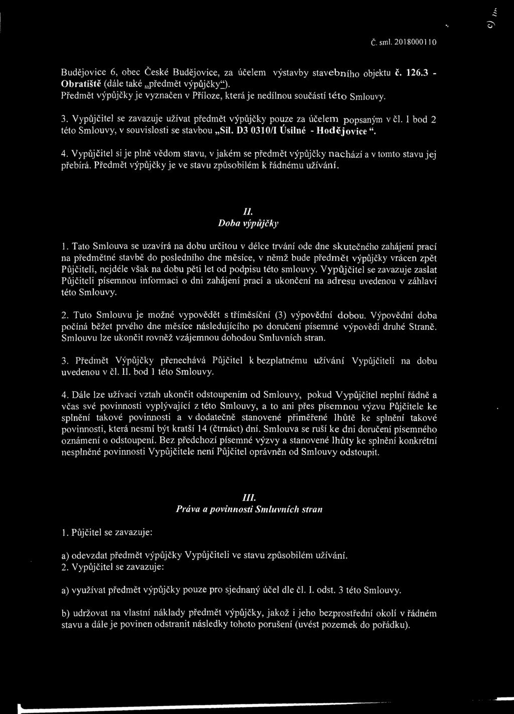 I bod 2 této Smlouvy, v souvislosti se stavbou Sil. D3 0310/1 Úsilné - Hodějovice. 4. Vypůjčitel si je plně vědom stavu, v jakém se předmět výpůjčky nachází a v tomto stavu jej přebírá.