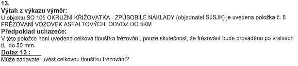 Odpověď na dotaz č. 12 V SO 124 v pol.č.2 se mění objemová hmotnost na 2,3t/m3 a následně celkové množství. Oceňte dle upraveného soupisu prací. Dotaz č. 13 Odpověď na dotaz č. 13 V SO 105 pol.č.8 FRÉZOVÁNÍ VOZOVEK ASFALTOVÝCH,ODVOZ DO 5 KM.