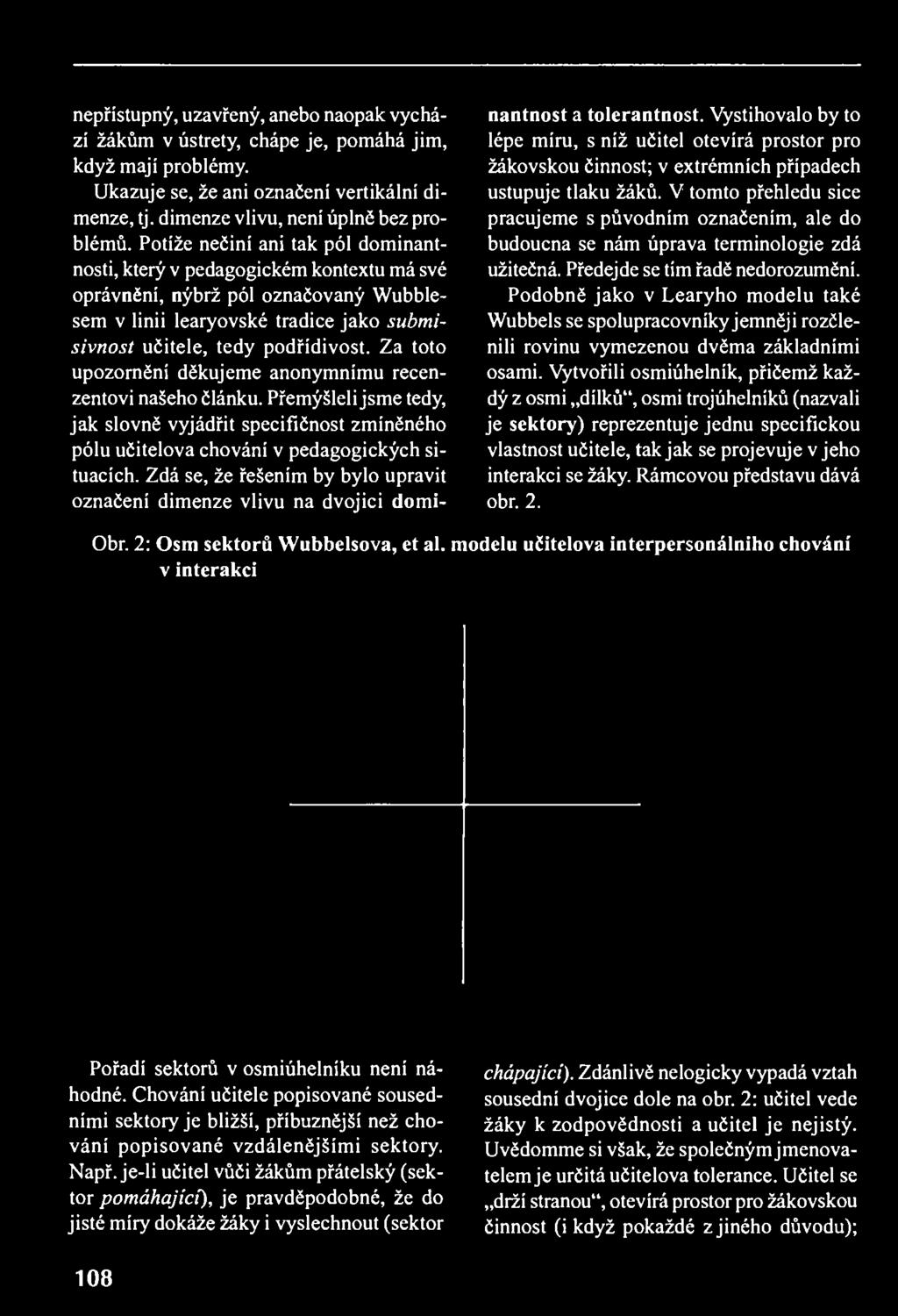 nepřístupný, uzavřený, anebo naopak vychází žákům v ústrety, chápe je, pomáhá jim, když mají problémy. Ukazuje se, že ani označení vertikální dimenze, tj. dimenze vlivu, není úplně bez problémů.