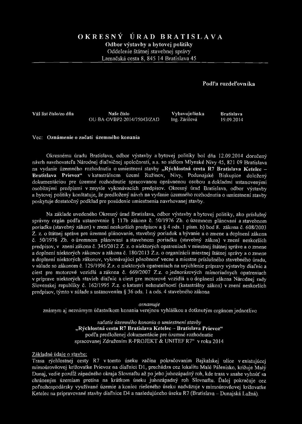 s. so sídlom Mlynské Nivy 45, 821 09 Bratislava na vydanie územného rozhodnutia o umiestnení stavby Rýchlostná cesta R7 Bratislava Ketelec - Bratislava Prievoz v katastrálnom území Ružinov, Nivy,