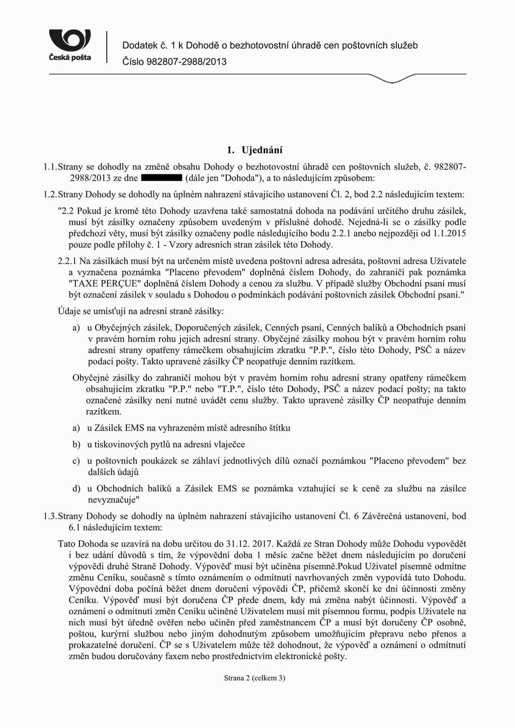 m) Dodatek č. 1 k Dohodě Čes Š Číslo 9828072988/2013 V_ 1. Ujednání 1.1.Strany se dohodly na změně obsahu Dohody 0 bezhotovostní úhradě cen poštovních služeb, č.