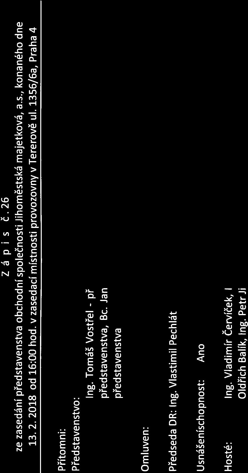 Jan Mareš člen představenstva, Martin Pavlíček, MBA člen představenstva Omluven: Předseda DR: Ing. Vlastimil Pechlát Usnášeníschopnost: Ano Hosté: Ing. Vladimír Červíček, Ing.