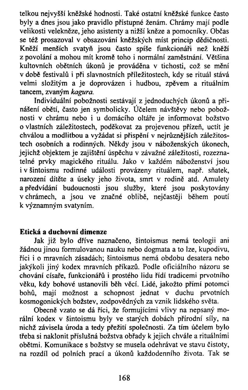 telkou nejvyšší kněžské hodnosti. Také ostatní kněžské funkce často byly a dnes jsou jako pravidlo přístupné ženám. Chrámy mají podle velikosti velekněze, jeho asistenty a nižší kněze a pomocníky.