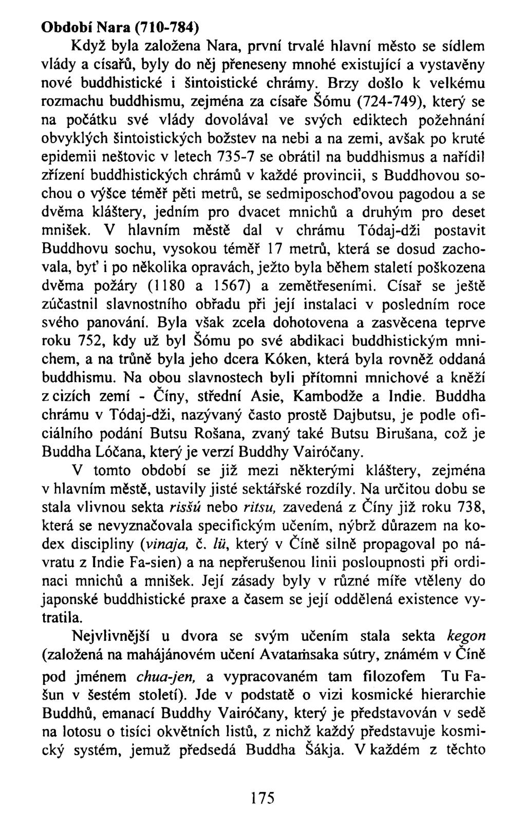 Období Nara (710-784) Když byla založena Nara, první trvalé hlavní město se sídlem vlády a císařů, byly do něj přeneseny mnohé existující a vystavěny nové buddhistické i šintoistické chrámy.