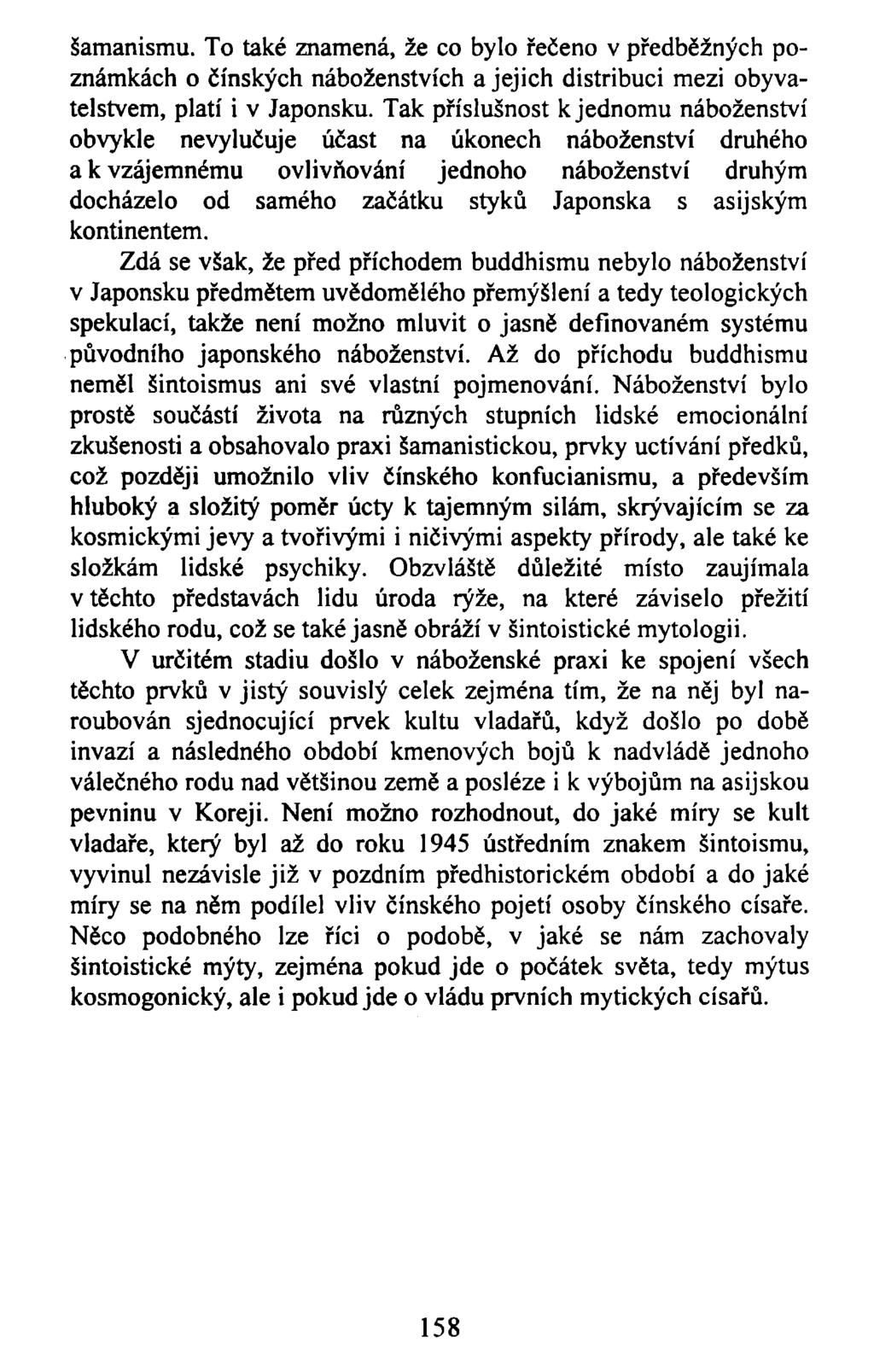 šamanismu. To také znamená, že co bylo řečeno v předběžných poznámkách o čínských náboženstvích a jejich distribuci mezi obyvatelstvem, platí i v Japonsku.