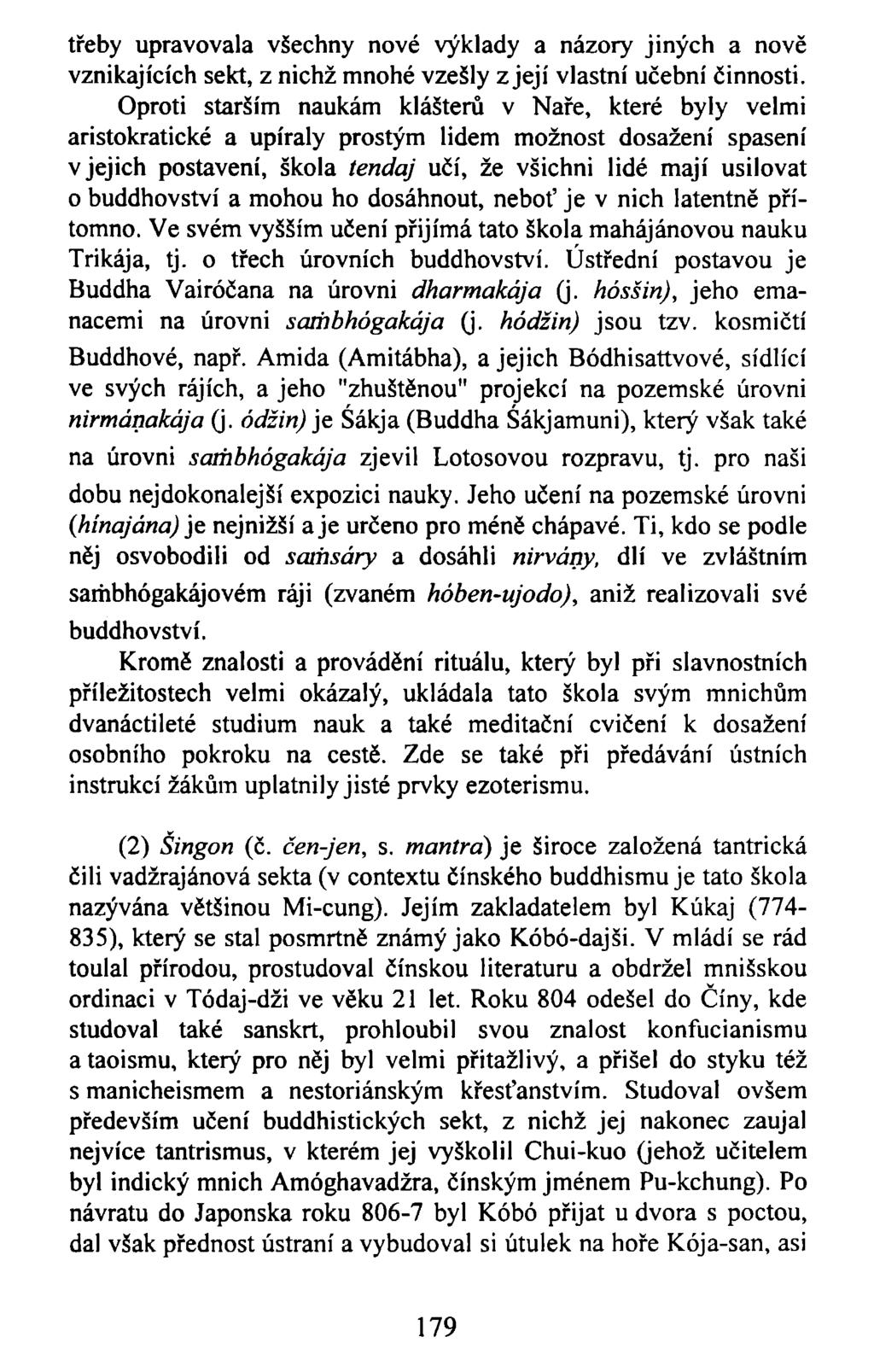 třeby upravovala všechny nové výklady a názory jiných a nově vznikajících sekt, z nichž mnohé vzešly z její vlastní učební činnosti.