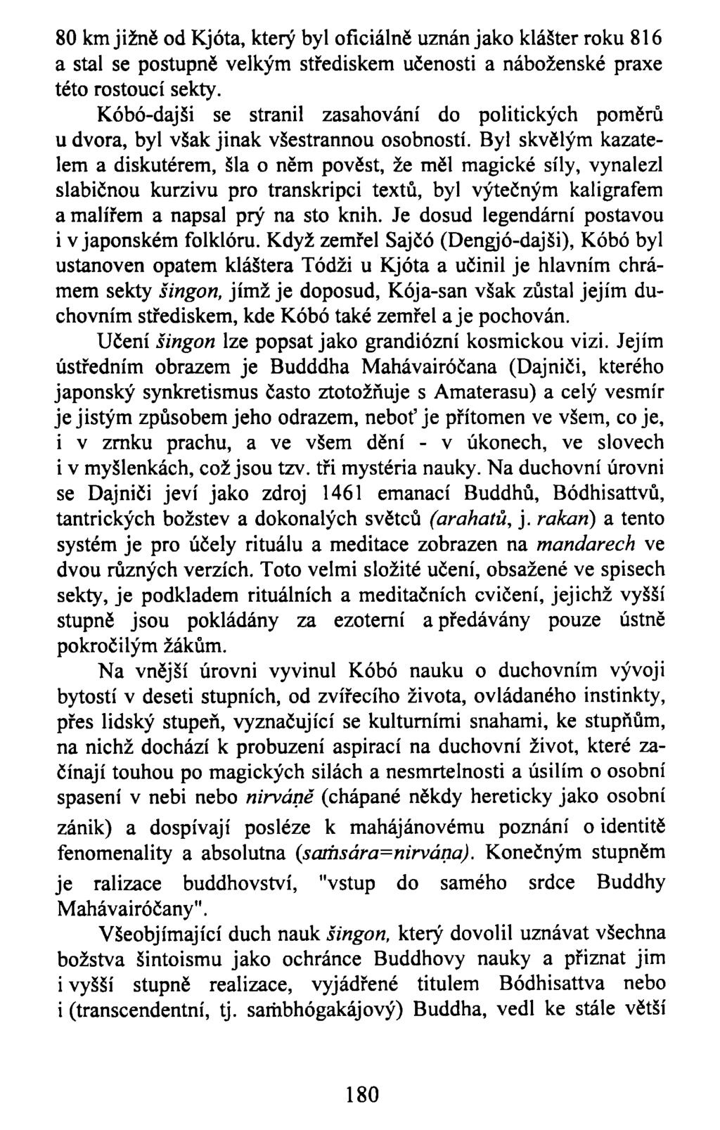80 km jižně od Kjóta, který byl oficiálně uznán jako klášter roku 816 a stal se postupně velkým střediskem učenosti a náboženské praxe této rostoucí sekty.