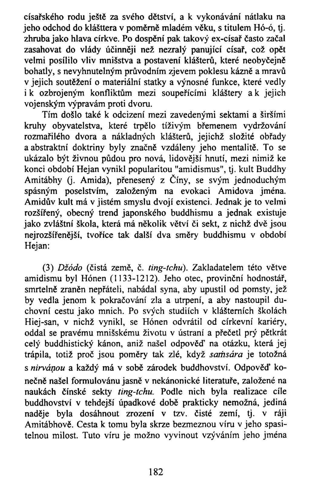 císařského rodu ještě za svého dětství, a k vykonávání nátlaku na jeho odchod do klášttera v poměrně mladém věku, s titulem Hó-ó, tj. zhruba jako hlava církve.