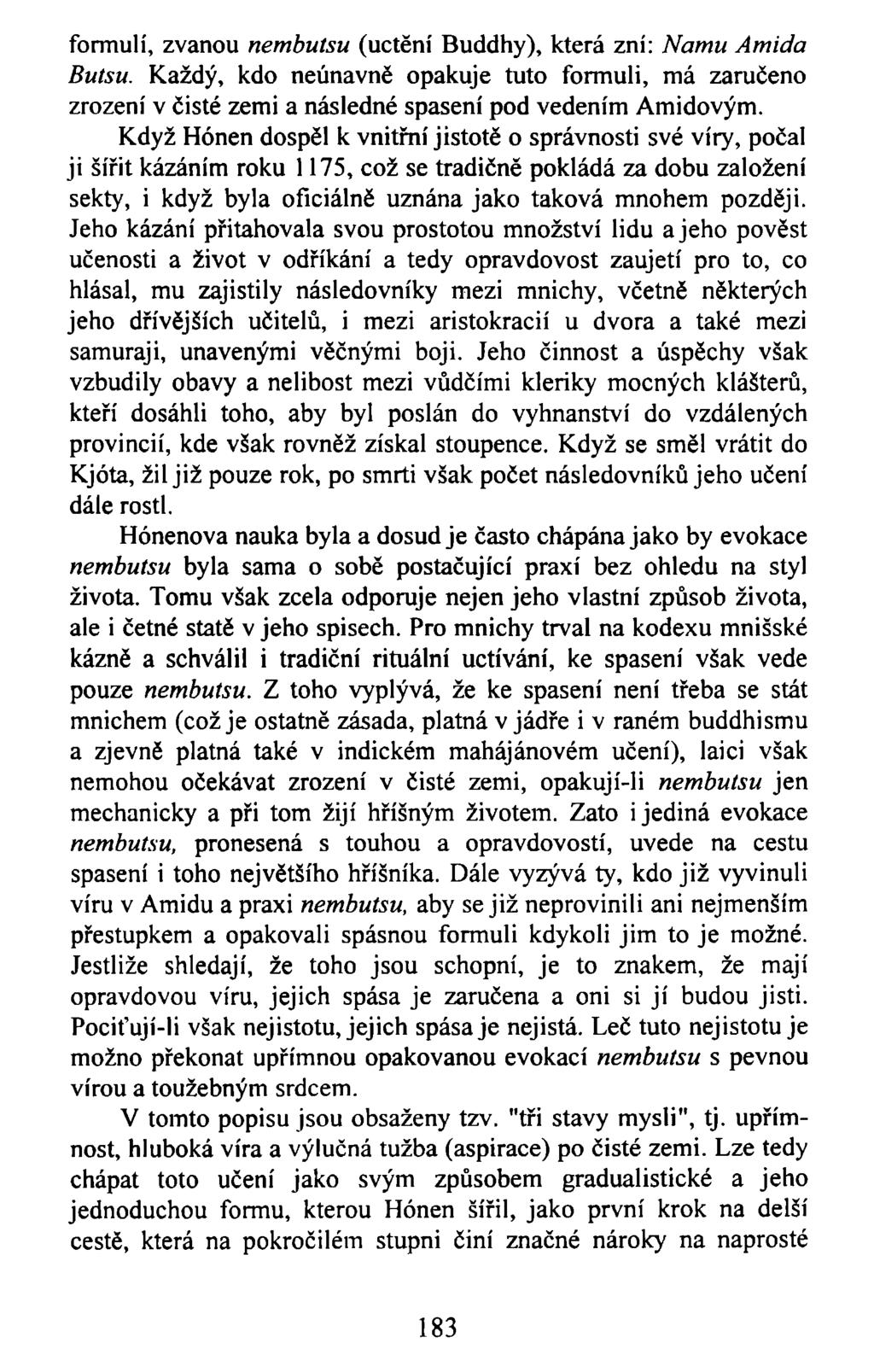 formulí, zvanou nembutsu (uctění Buddhy), která zní: Namu Amida Butsu. Každý, kdo neúnavně opakuje tuto formuli, má zaručeno zrození v čisté zemi a následné spasení pod vedením Amidovým.