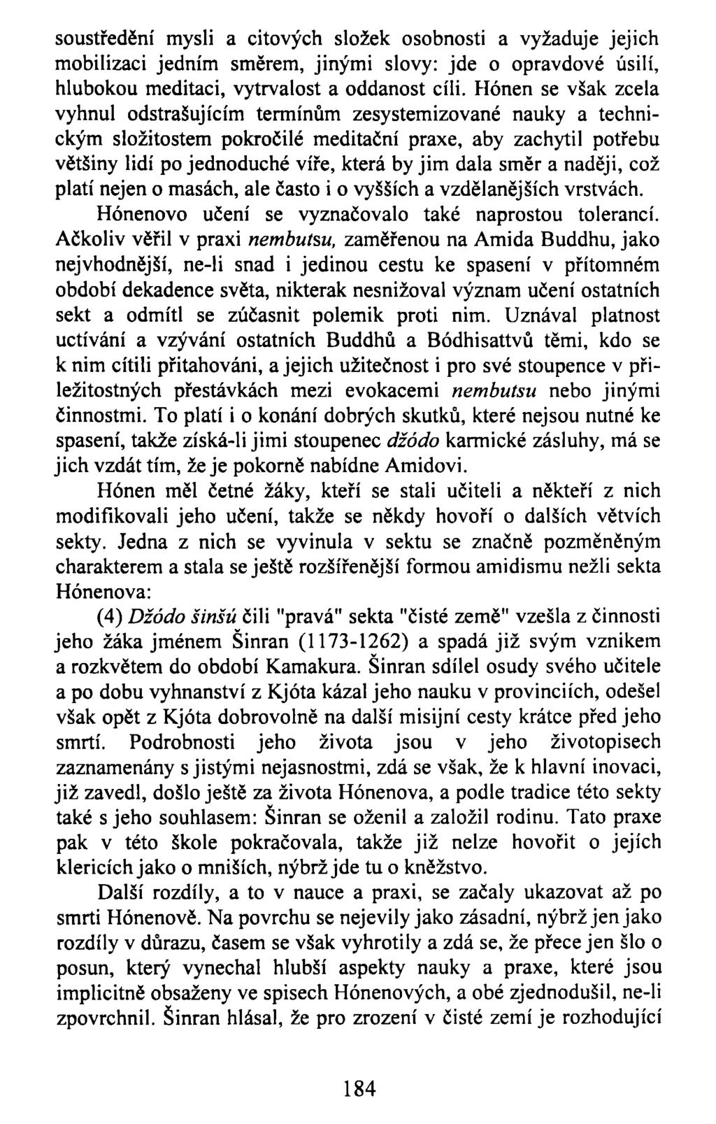 soustředění mysli a citových složek osobnosti a vyžaduje jejich mobilizaci jedním směrem, jinými slovy: jde o opravdové úsilí, hlubokou meditaci, vytrvalost a oddanost cíli.