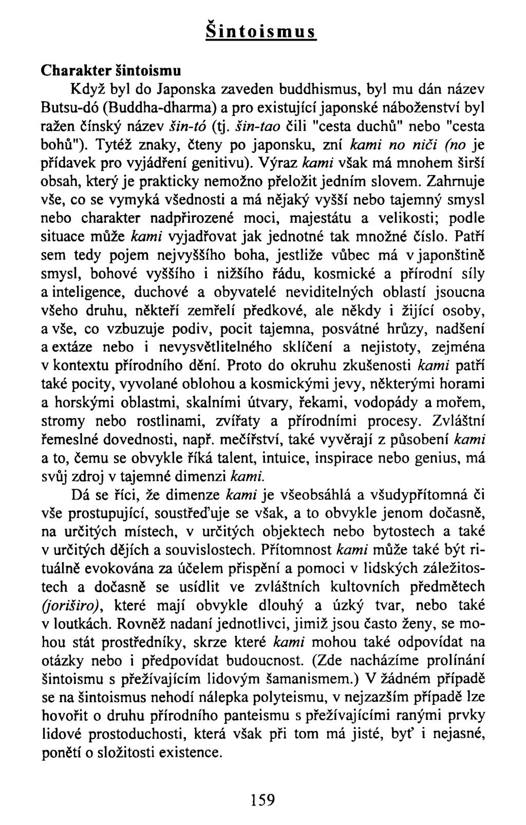 Šintoismus Charakter šintoismu Když byl do Japonska zaveden buddhismus, byl mu dán název Butsu-dó (Buddha-dharma) a pro existující japonské náboženství byl ražen čínský název šin-íó (tj.
