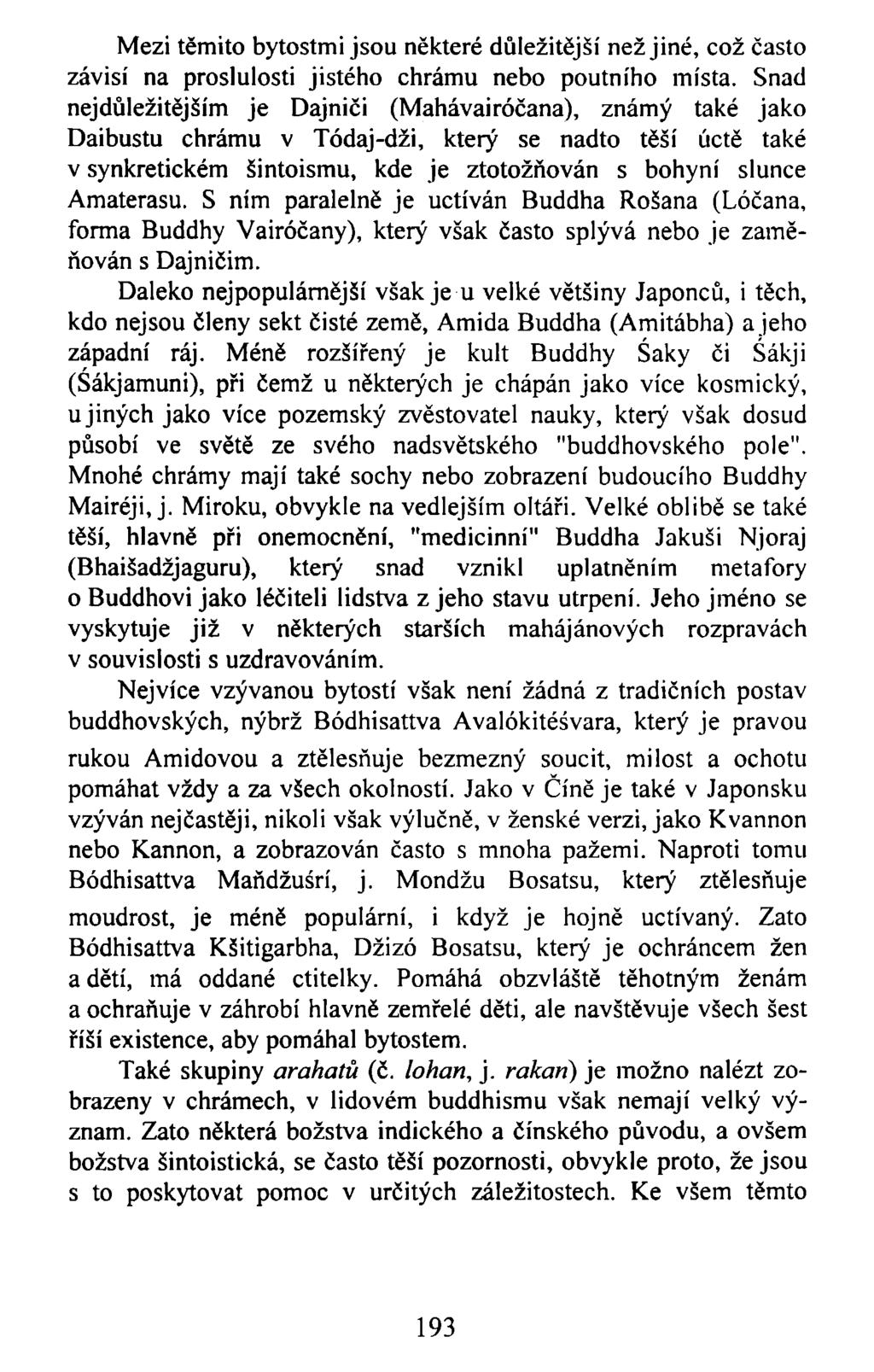 Mezi těmito bytostmi jsou některé důležitější než jiné, což často závisí na proslulosti jistého chrámu nebo poutního místa.