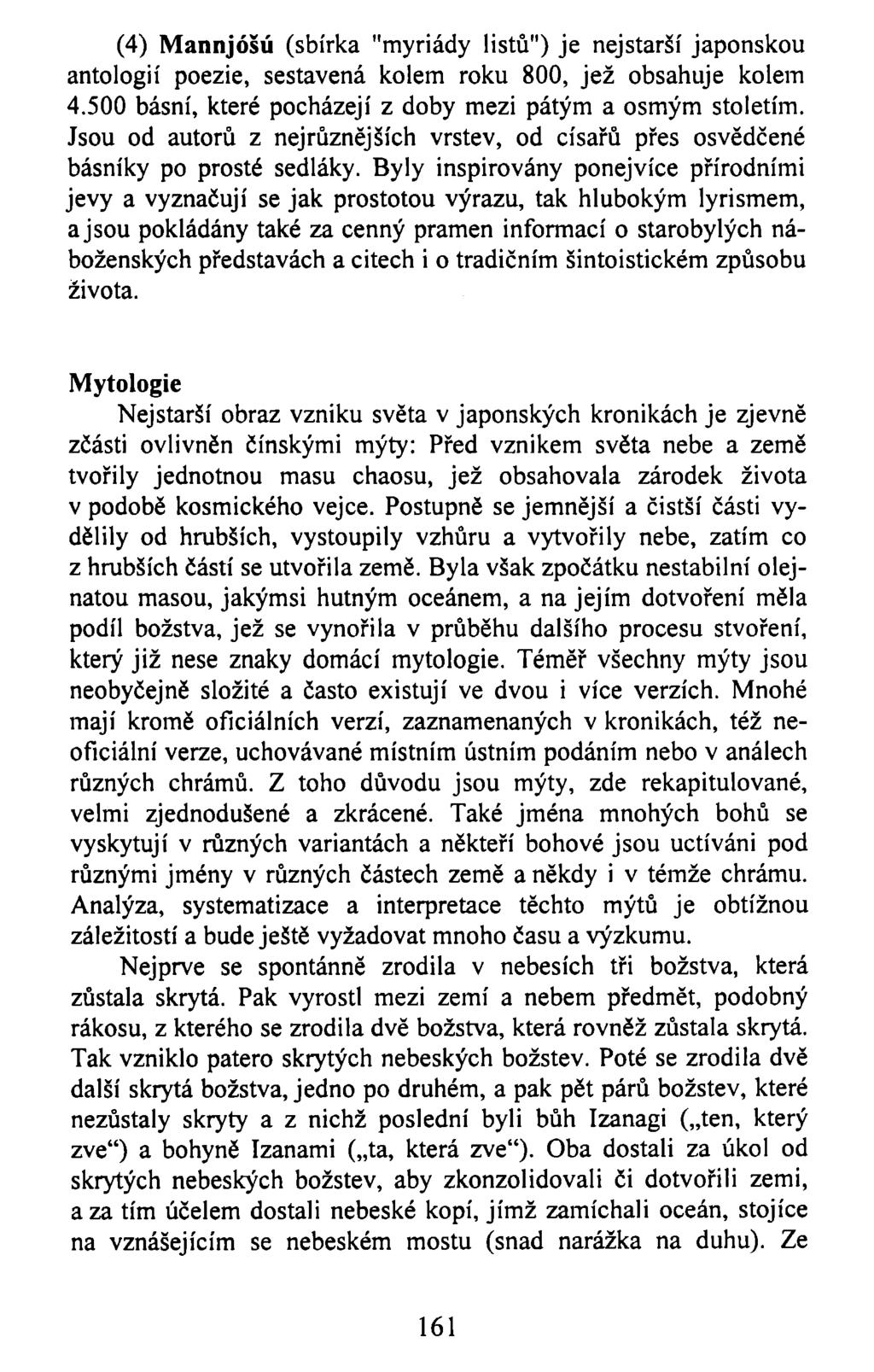 (4) Mannjóšú (sbírka "myriády listů") je nejstarší japonskou antologií poezie, sestavená kolem roku 800, jež obsahuje kolem 4.500 básní, které pocházejí z doby mezi pátým a osmým stoletím.