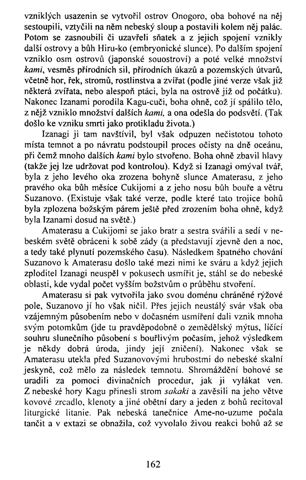 vzniklých usazenin se vytvořil ostrov Onogoro, oba bohové na něj sestoupili, vztyčili na něm nebeský sloup a postavili kolem něj palác.