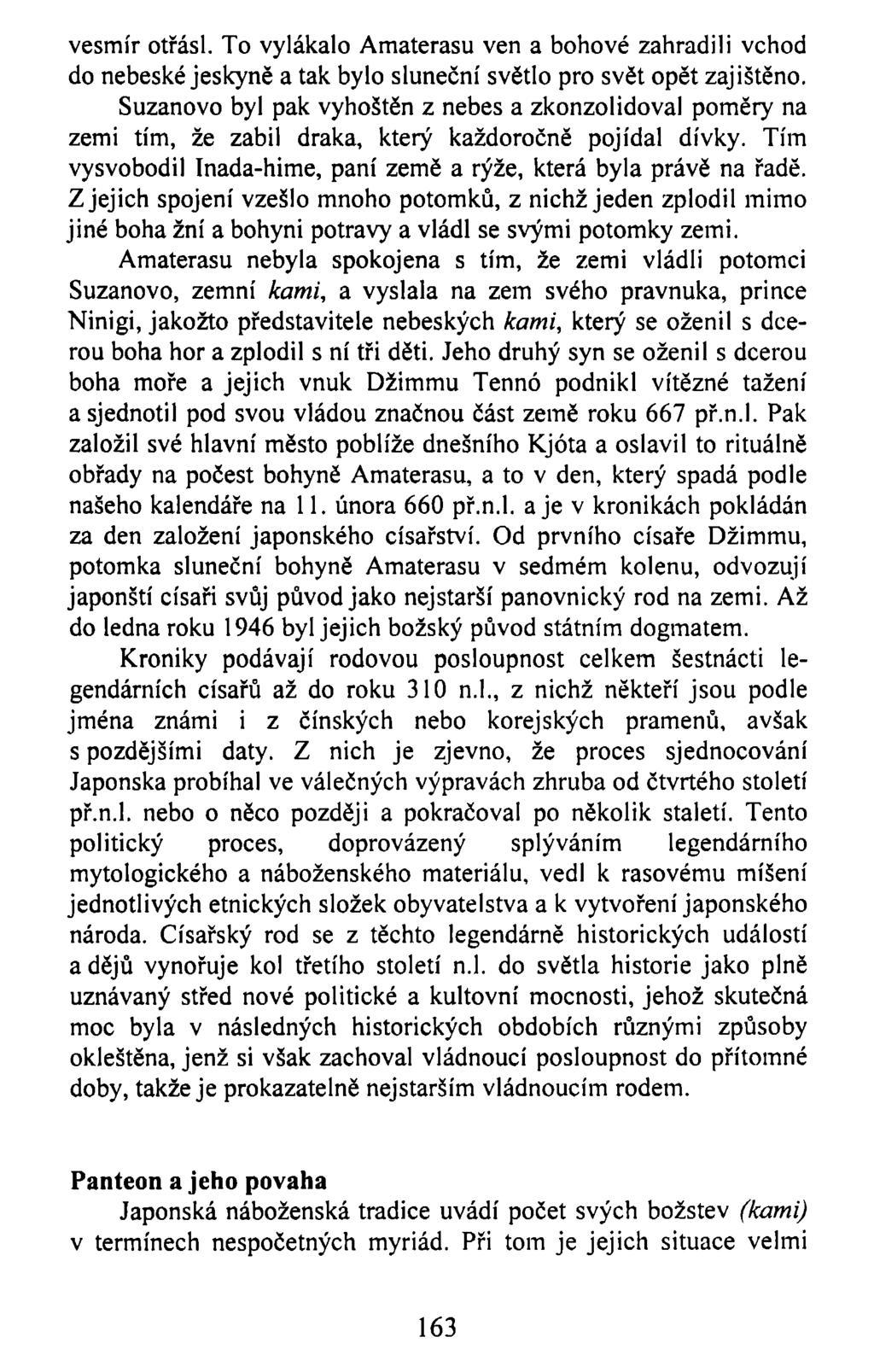 vesmír otřásl. To vylákalo Amaterasu ven a bohové zahradili vchod do nebeské jeskyně a tak bylo sluneční světlo pro svět opět zajištěno.