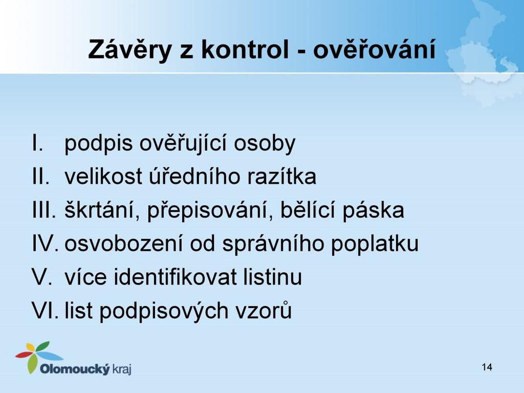 Mezi nejčastější nedostatky zjištěných při kontrolách ověřování patří zejména to, že: 1.