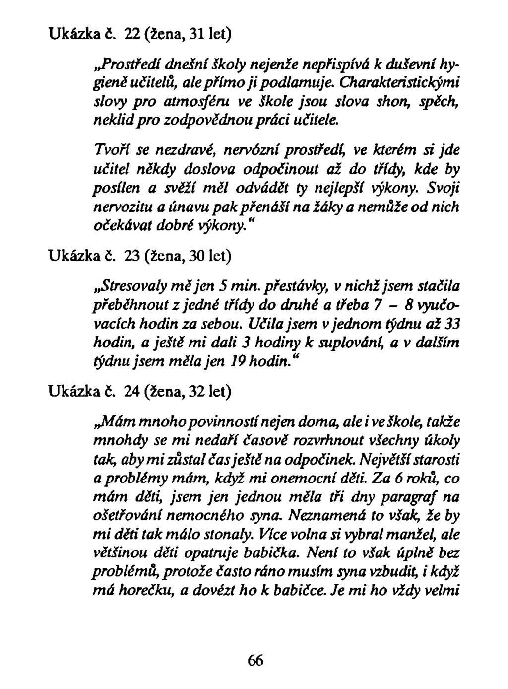 Ukázka č. 22 (žena, 31 let) prostředí dnešní školy nejenže nepřispívá k duševní hygieně učitelů, ale přímo ji podlamuje.