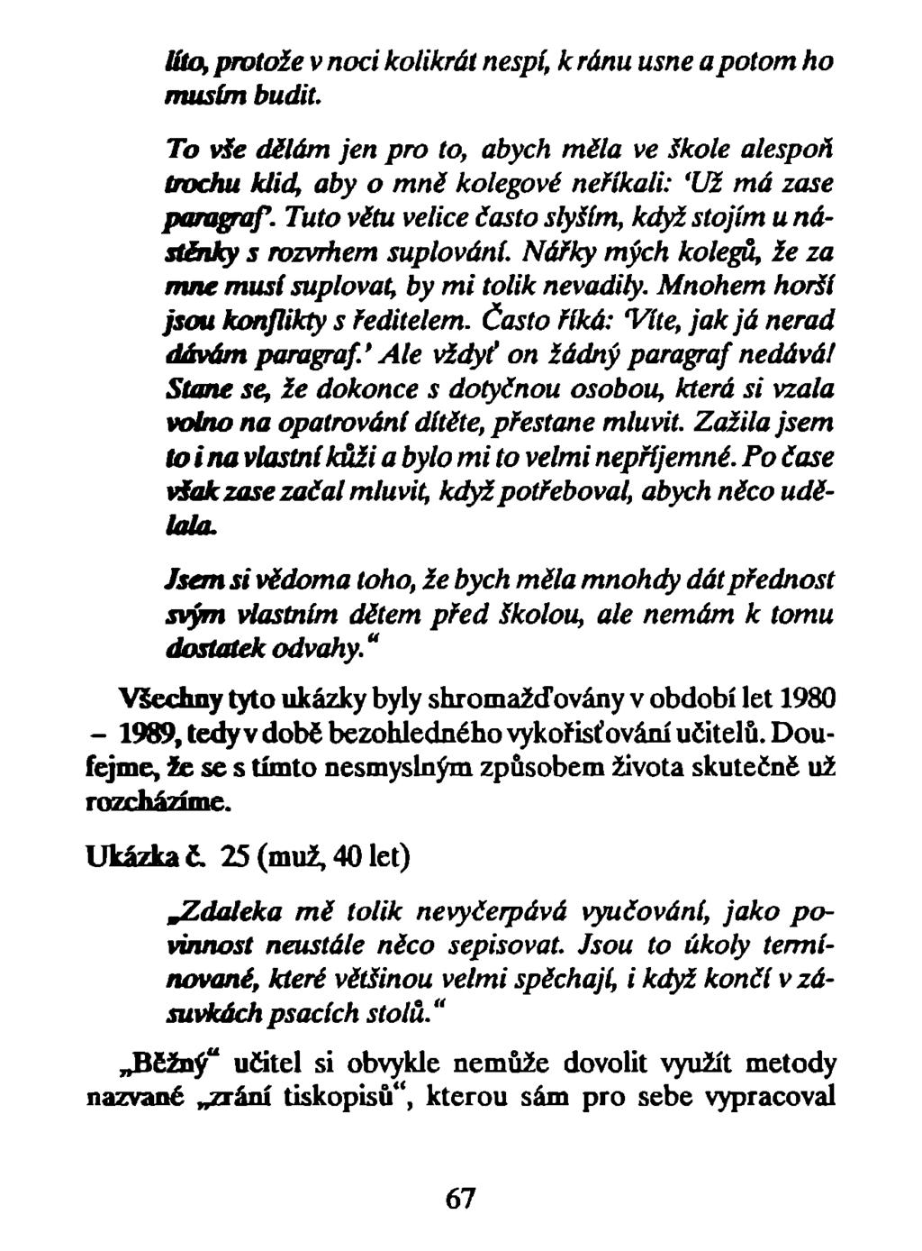 líto, protože v noci kolikrát nespí, kránu usne a potom ho musím budit. To vše dělám jen pro to, abych měla ve škole alespoň trochu klid, aby o mně kolegové neříkali: 'Už má zase paragraf.