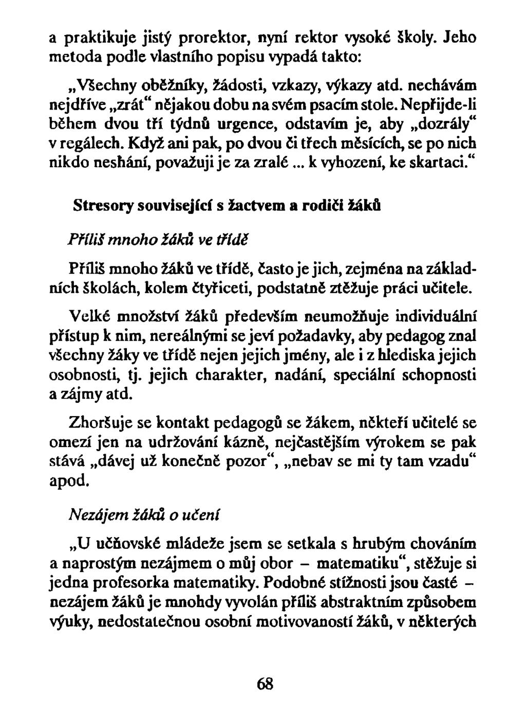 a praktikuje jistý prorektor, nyní rektor vysoké školy. Jeho metoda podle vlastního popisu vypadá takto: Všechny oběžníky, žádosti, vzkazy, výkazy atd.