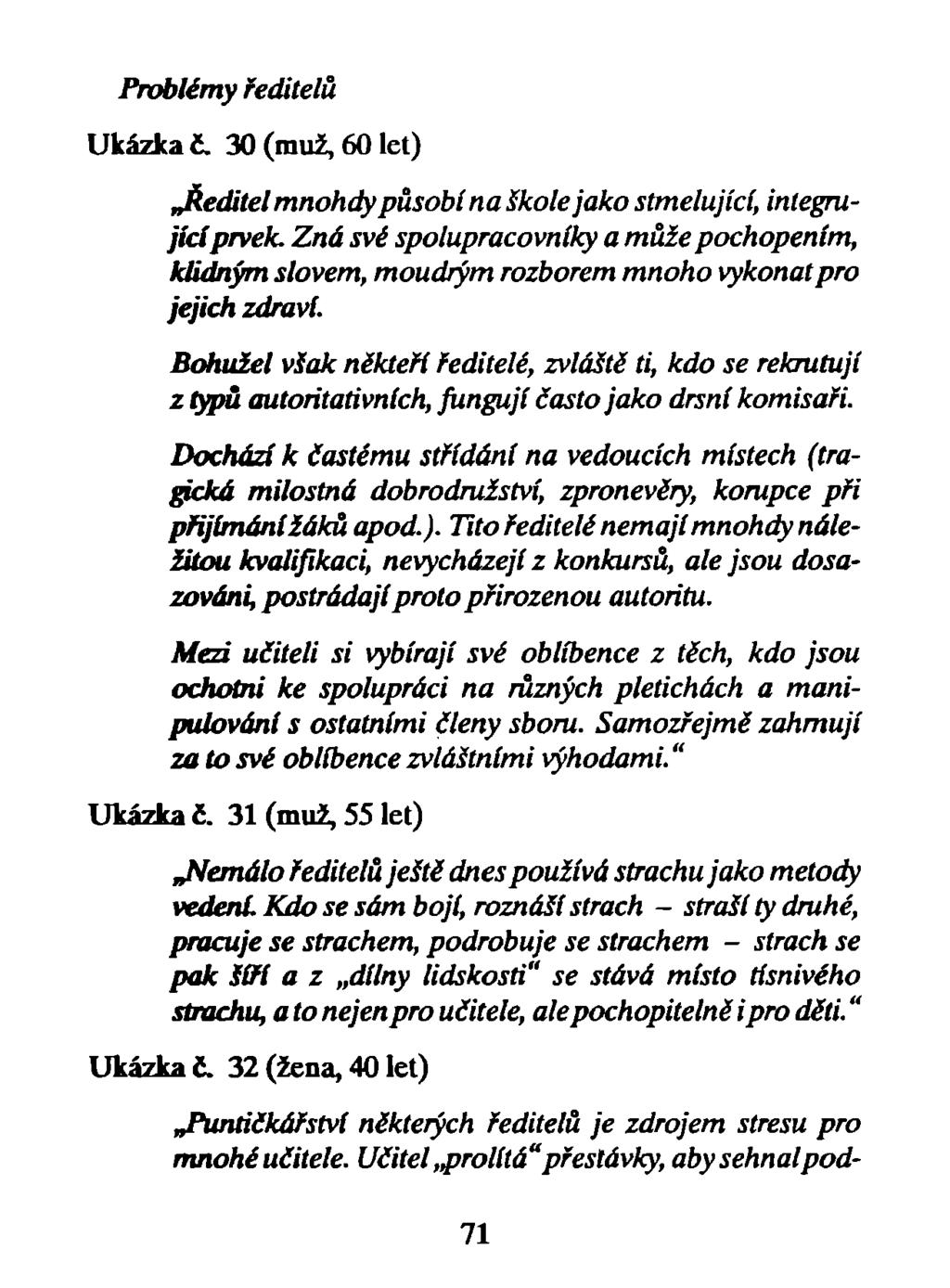 Problémy ředitelů Ukázka č. 30 (muž, 60 let) Jíeditel mnohdy působí na škole jako stmelující, integrujícíprvek.