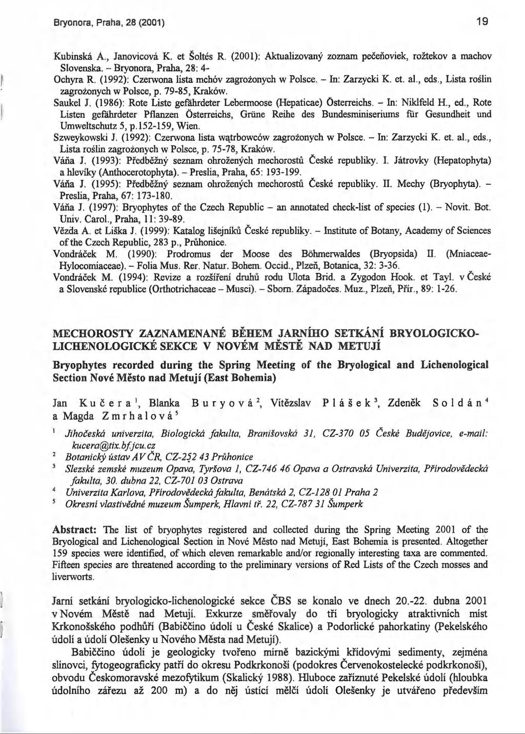 Bryonora, Praha, 28 (20Q1) 19 Kubinská A., Janovicová K. et Šoltés R. (2001): Aktualizovaný zoznam pečeňoviek, rožtekov a machov Slovenska. - Bryonora, Praha, 28: 4- Ochyra R.