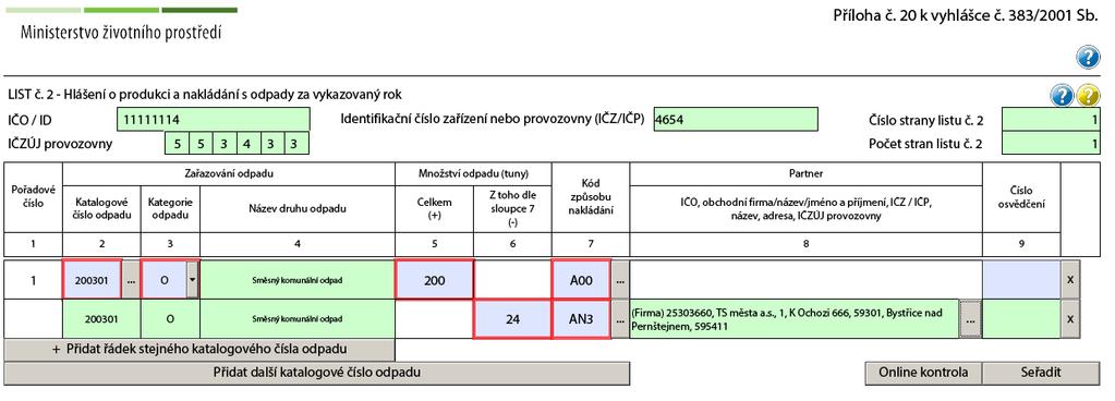 8.2 Při provedení on-line kontroly se ve výstupních informacích zobrazuje hláška: - Bilance množství odpadu katalogového čísla nnnnnn pod pořadovým číslem x není vyrovnaná /rozdíl součtů hodnot ve