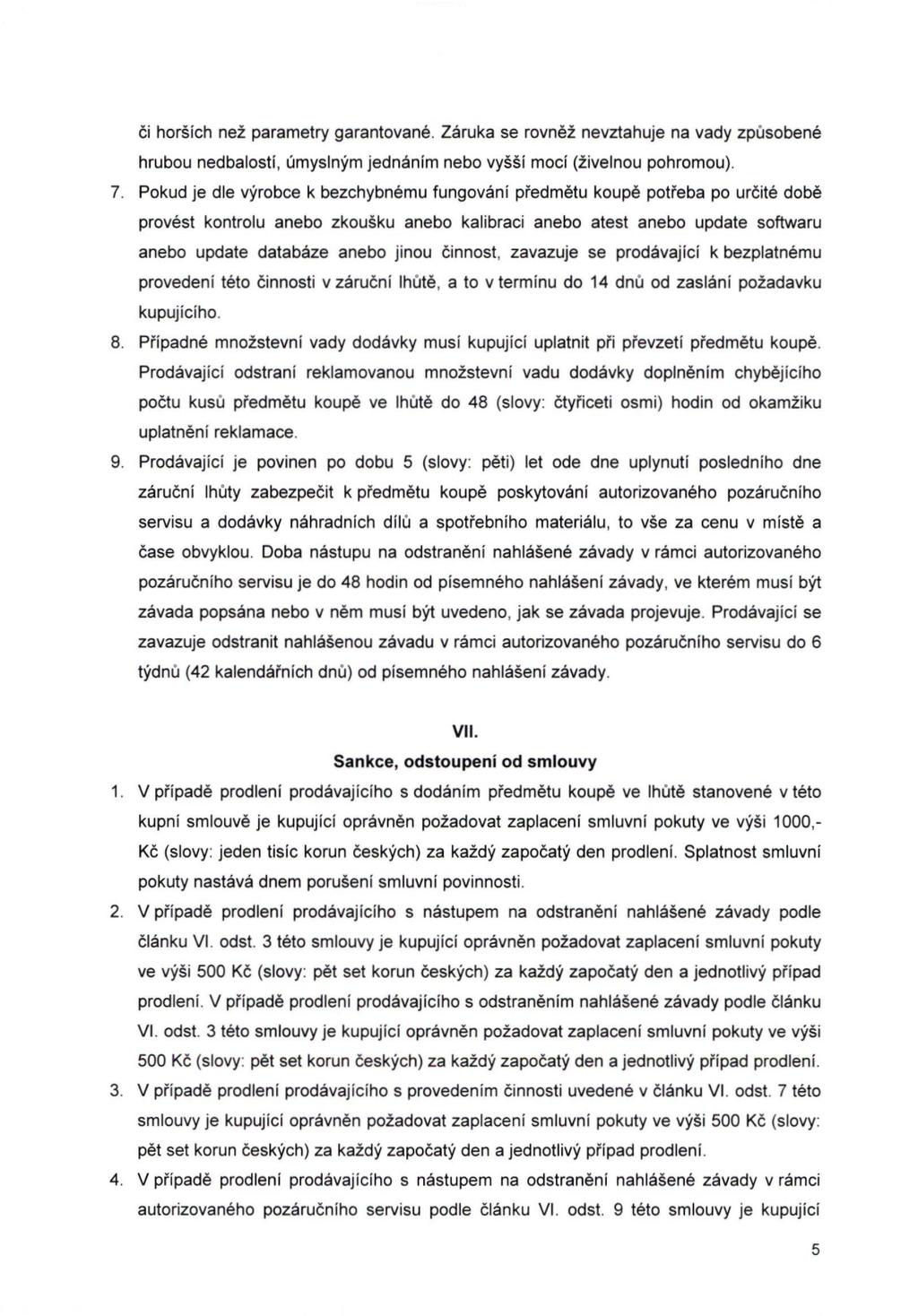 či horších než parametry garantované. Záruka se rovněž nevztahuje na vady způsobené hrubou nedbalostí, úmyslným jednáním nebo vyšší mocí (živelnou pohromou). 7.