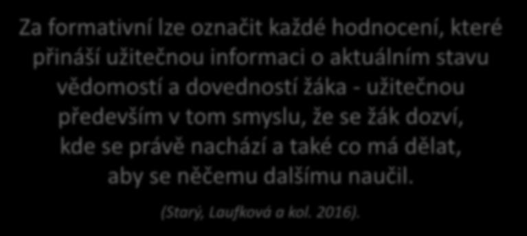 Kam společně směřujeme Za formativní lze označit každé hodnocení, které přináší užitečnou informaci o aktuálním stavu vědomostí a dovedností žáka -