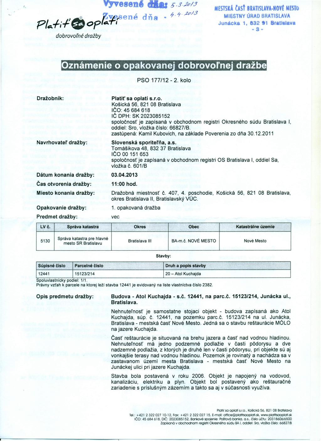 '. 818n' ~v. ené dňa P/Afi-f!eop A, dobrovoľné dražby 5 3,2p/.J ~.1 ~t7/(j MESTSKA rasf BRATISlAVA Novt MESTO MIESTNY ÚRAD BRATISLAVA Junácka 1. 832.