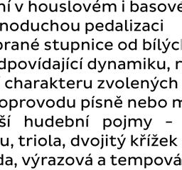 4. ročník hraje vyrovnaně i v rychlejších tempech umí zahrát vybrané druhy melodických ozdob vhodně pracuje podle návodu pedagoga s agogikou, dynamikou, frázováním a artikulací při studiu skladeb