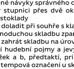 polohy zná stupnice dur a moll, dokáže vytvořit akord a jeho obraty, má základní znalosti o melodických ozdobách, pozná motiv, téma u skladeb, které hraje, dokáže určit části aba v malé písňové formě.