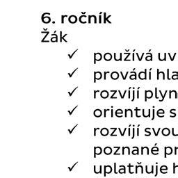 7. ročník zvládá základy dechové techniky - dechovou oporu, měkké nasazení tónu, zásady správné artikulace a hlasové kultury.