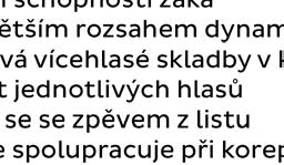 interpretuje žánrově správně skladby různých slohových období používá dynamiku, agogiku a výraz v souvislosti s charakterem skladby ovládá intonačně čistý zpěv svého partu v náročnějších vícehlasých