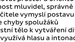 zodpovědnosti ke kolektivní tvorbě inscenace samostatně volí vhodné scénografické prvky dovede písemně zpracovat vlastní zážitek ve vybraném díle najde a vysvětlí začátek, zápletku a závěr (expozice,