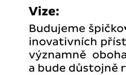 Tuto vizi chceme naplňovat: Návazností na obory, ve kterých byla škola dosud úspěšná cimbálové muziky, které patří dlouhodobě k nejlepším v České repuvblice, Vítkovický komorní orchestr, úspěšné