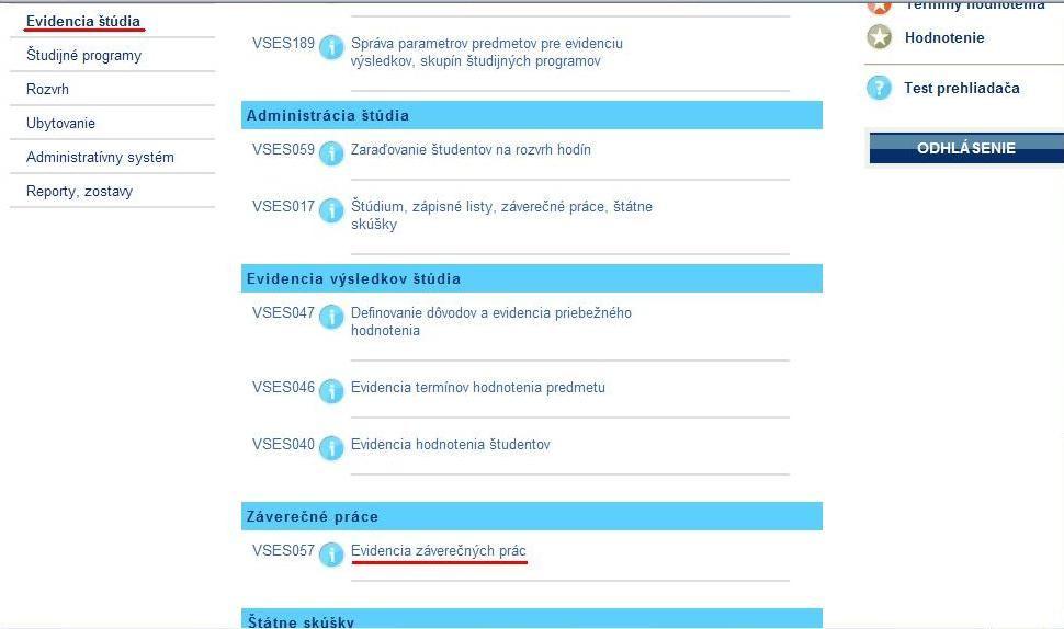 1 EVIDENCIA ZADANÍ ZÁVEREČNÝCH PRÁC Zadanie záverečnej práce je administrované na fakulte pomocou samostatnej aplikácie (VSES057 Evidencia záverečných prác).