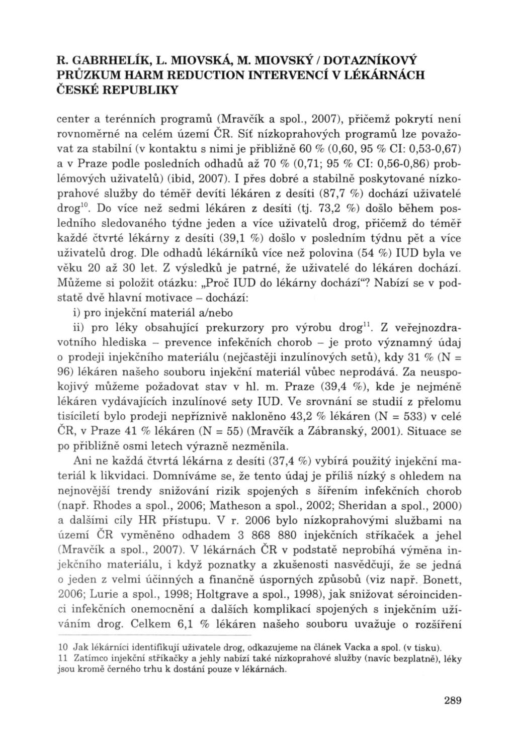 R. GABRHELÍK, L. MlOvsKÁ, M. MIOvsKÝ / DOTAZNÍKOVÝ center a terénních programů (Mravčík a spol., 2007), přičemž pokrytí není rovnoměrné na celém území ČR.