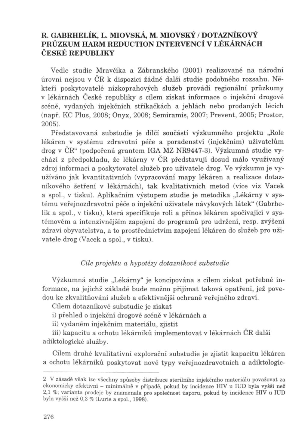 R. GABRHELÍK, L. MIOvsKÁ, M. MIOvsKÝ / DOTAZNÍKOVÝ Vedle studie Mravčíka a Zábranského (2001) realizované na národní úrovni nejsou v ČR k dispozici žádné další studie podobného rozsahu.