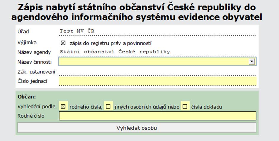 Formulář Zápis nabytí státního občanství České republiky do agendového informačního systému evidence obyvatel Důležité: Formulář LZE POUŽÍT POUZE v případě nabytí státního občanství UDĚLENÍM -