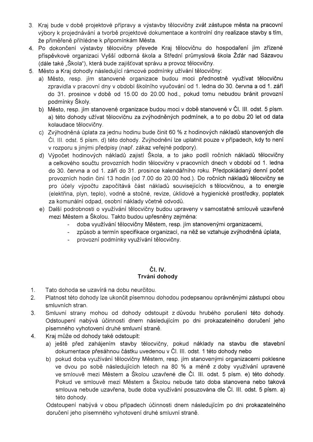 3. Kraj bude v době projektové přípravy a výstavby tělocvičny zvát zástupce města na pracovní výbory k projednávání a tvorbě projektové dokumentace a kontrolní dny realizace stavby s tím, že