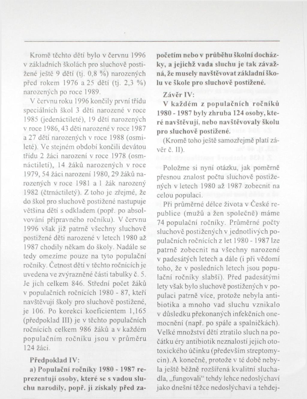 Kromě těchto dětí bylo v červnu 1996 v základních školách pro sluchově postižené ještě 9 dětí (tj. 0,8 %) narozených před rokem 1976 a 25 dětí (tj. 2,3 %) narozených po roce 1989.