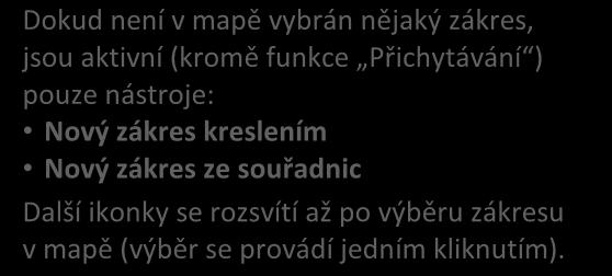 Dokud není v mapě vybrán nějaký zákres, jsou aktivní (kromě funkce Přichytávání ) pouze nástroje: Nový zákres